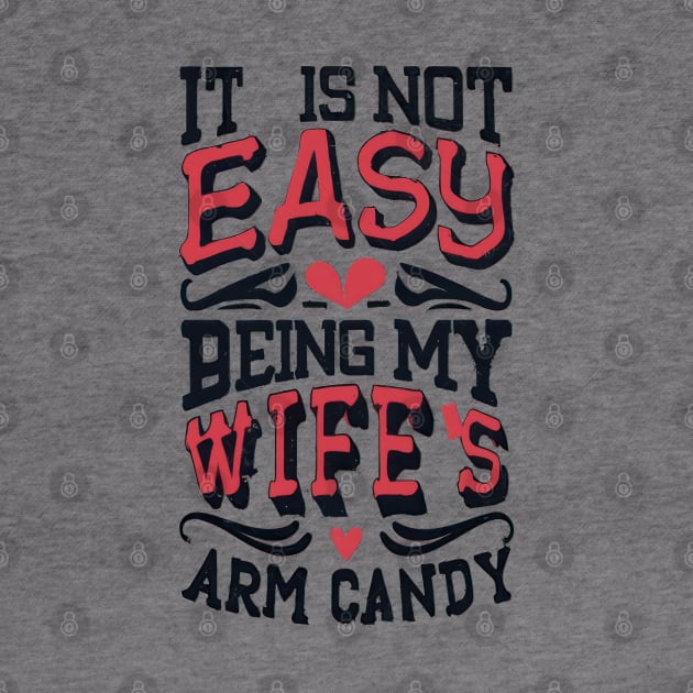 It Is Not Easy Being My Wife's Arm Candy by TooplesArt